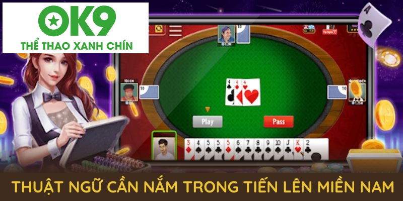 Thuật ngữ người chơi cần nắm trong tiến lên miền nam Thuật ngữ người chơi cần nắm trong tiến lên miền nam
